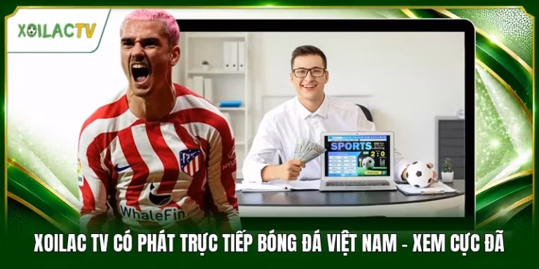 Xoilac Tv Có Phát Trực Tiếp Bóng Đá Việt Nam - Xem Cực Đã